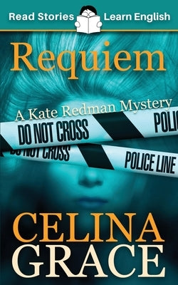 Requiem: CEFR level A2+ (ELT Graded Reader): A Kate Redman Mystery: Book 2 by Grace, Celina