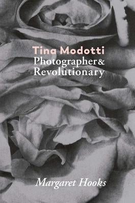 Tina Modotti: Photographer & Revolutionary by Modotti, Tina