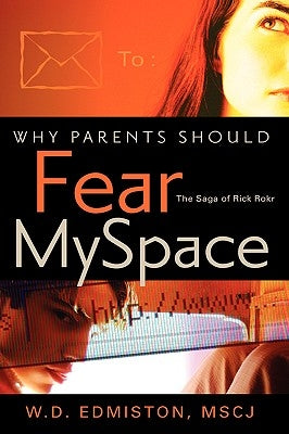 Why Parents Should Fear MySpace by Edmiston, W. D.