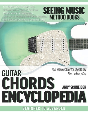Guitar Chords Encyclopedia: Fast Reference for the Chords You Need in Every Key by Schneider, Andy