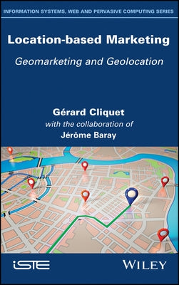 Location-Based Marketing: Geomarketing and Geolocation by Cliquet