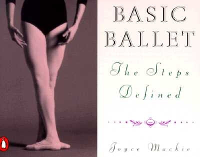 Basic Ballet: The Steps Defined by MacKie, Joyce