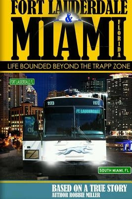 Ft. Lauderdale & Miami, Florida-Life Bounded Beyond the Trapp Zone by Miller, Robbie