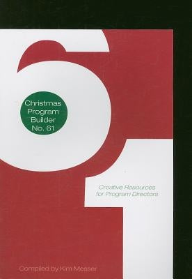 Christmas Program Builder No. 61: Creative Resources for Program Directors by Messer, Kim
