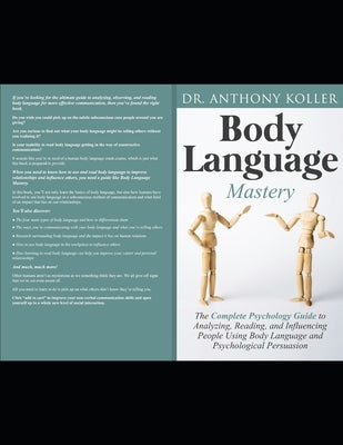 Body Language Mastery: The Complete Psychology Guide to Analyzing, Reading, and Influencing People Using Body Language and Psychological Pers by Koller, Anthony