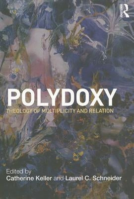 Polydoxy: Theology of Multiplicity and Relation by Keller, Catherine