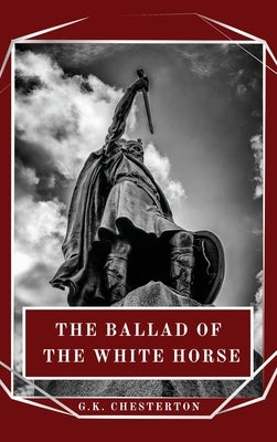 The Ballad of the White Horse by Chesterton, G. K.