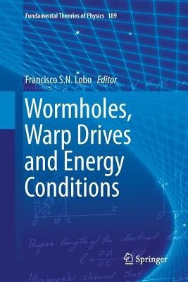 Wormholes, Warp Drives and Energy Conditions by Lobo, Francisco S. N.