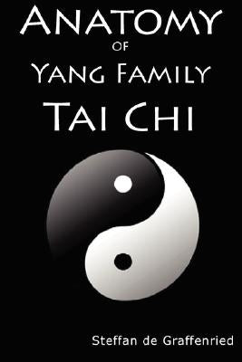 Anatomy of Yang Family Tai Chi by De Graffenried, Steffan