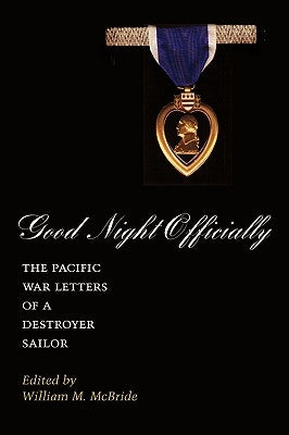 Good Night Officially: The Pacific War Letters of a Destroyer Sailor by Raines, James Orvill