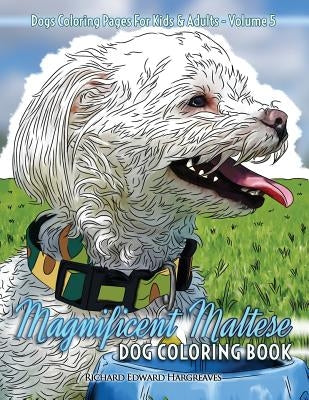 Magnificent Maltese Dog Coloring Book - Dogs Coloring Pages For Kids & Adults by Hargreaves, Richard Edward