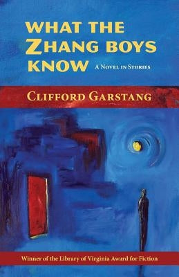 What the Zhang Boys Know by Garstang, Clifford