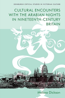 Cultural Encounters with the Arabian Nights in Nineteenth-Century Britain by Dickson, Melissa