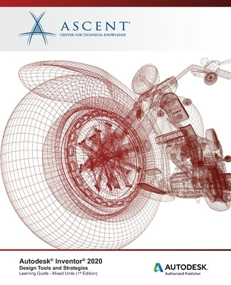 Autodesk Inventor 2020: Design Tools and Strategies (Mixed Units) : Autodesk Authorized Publisher by Ascent -. Center for Technical Knowledge