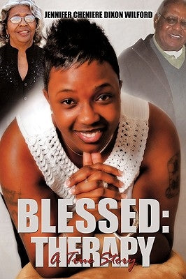 Blessed: Therapy: A True Story by Dixon Wilford, Jennifer Cheniere