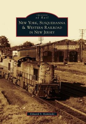 New York, Susquehanna & Western Railroad in New Jersey by Kaminski, Edward S.