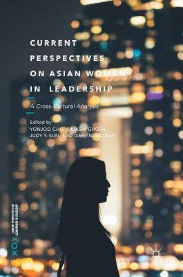 Current Perspectives on Asian Women in Leadership: A Cross-Cultural Analysis by Cho, Yonjoo