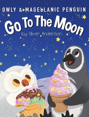 Owly & Magellanic Penguin Go To The Moon by Anderson, Mariya