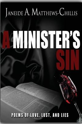 A Minister's Sin: Poems of Love, Lust, and Lies by Matthews-Chillis, Janeide Alane