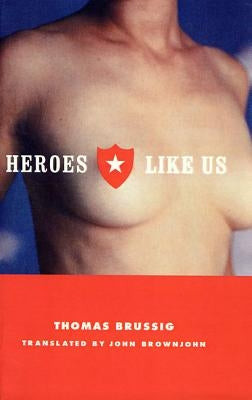 Heroes Like Us by Brussig, John