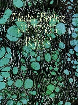 Symphonie Fantastique and Harold in Italy in Full Score by Berlioz, Hector