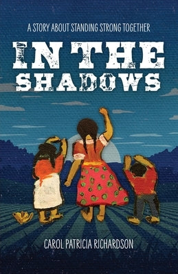 In the Shadows: A Story About Standing Strong Together by Richardson, Carol Patricia