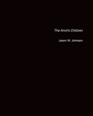 The Anvil's Children by Johnson, Jason W.