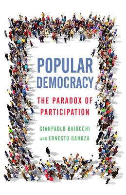 Popular Democracy: The Paradox of Participation by Baiocchi, Gianpaolo