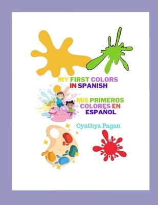 My First Colors in Spanish: Mis Primeros Colores en Español by Pagan, Cynthya Annette