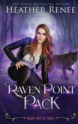 Raven Point Pack - Omnibus Edition: A Wolf Shifter Paranormal Romance by Renee, Heather