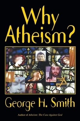 Why Atheism? by Smith, George H.