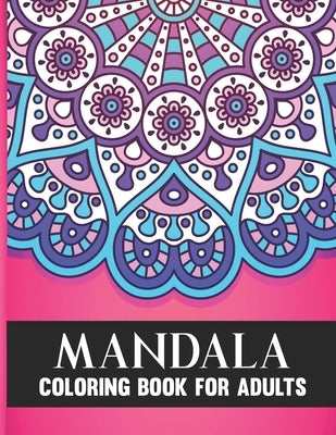 Mandala Coloring Book For Adults: 50 Amazing Collection of Stress Relieving Floral Mandala Adult Coloring Book Birthday, Thanksgiving and Christmas Gi by Madhov, Harish