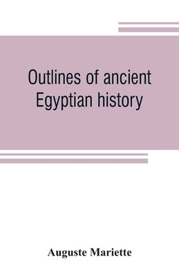 Outlines of ancient Egyptian history by Mariette, Auguste