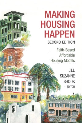 Making Housing Happen: Faith-Based Affordable Housing Models by Shook, Jill Suzanne