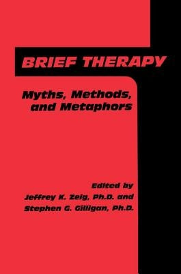 Brief Therapy: Myths, Methods, and Metaphors by Zeig, Jeffrey K.