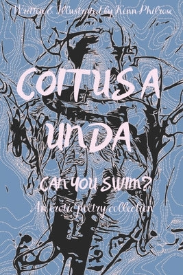 Coitus a Unda: Can You Swim?: An Erotic Poetry Collection by Philrose, Kenn