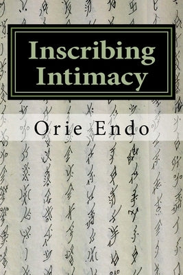 Inscribing Intimacy: The Fading Writing Tradition of Nüshu by Abe, Hideko