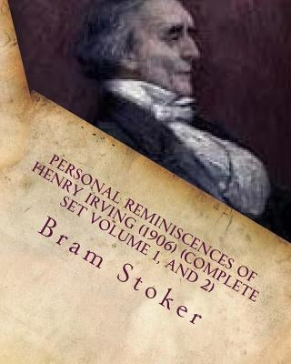Personal Reminiscences of Henry Irving (1906) (Complete Set Volume 1, and 2) by Stoker, Bram