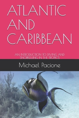 Atlantic and Caribbean: An Introduction to Diving and Snorkelling in the Tropics by Pacione, Michael