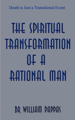 The Spiritual Transformation of a Rational Man by Pappas, William