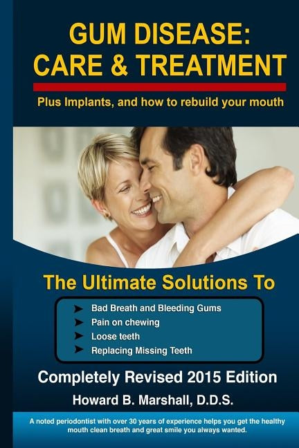 Gum Disease: Care and Treatment-Completely Revised 2015: The Ultimate Solution to Bad Breath or Loose Teeth by Marshall, Howard B.
