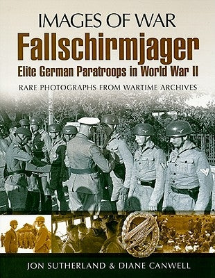Fallschirmjager: Elite German Paratroops in World War II by Sutherland, Jon