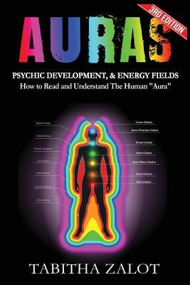 Auras: Psychic Development & Energy Fields: How to Read and Understand the Human Aura by Zalot, Tabitha