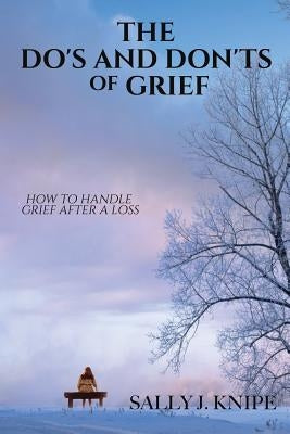 The Do's and Don'ts of Grief by Knipe, Sally J.