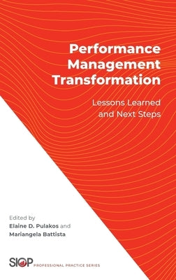 Performance Management Transformation: Lessons Learned and Next Steps by Pulakos, Elaine D.
