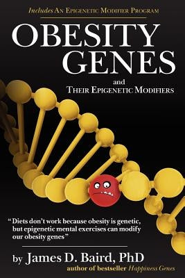 OBESITY GENES and their Epigenetic Modifiers by Baird Phd, James D.