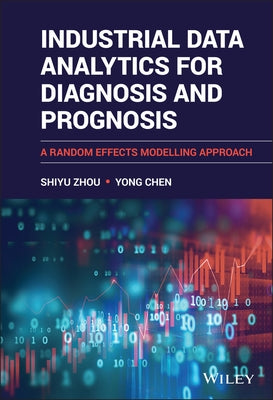 Industrial Data Analytics for Diagnosis and Prognosis: A Random Effects Modelling Approach by Zhou, Shiyu
