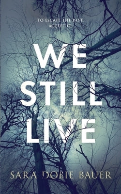 We Still Live by Bauer, Sara Dobie