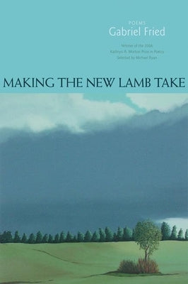 Making the New Lamb Take: Poems by Fried, Gabriel
