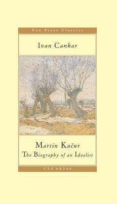Martin Kacur: The Biography of an Idealist by Cankar, Ivan